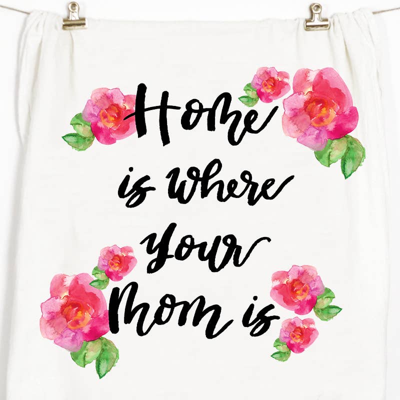 Home Is Where Your Mom Is Tea Towel - TheArtsyBox